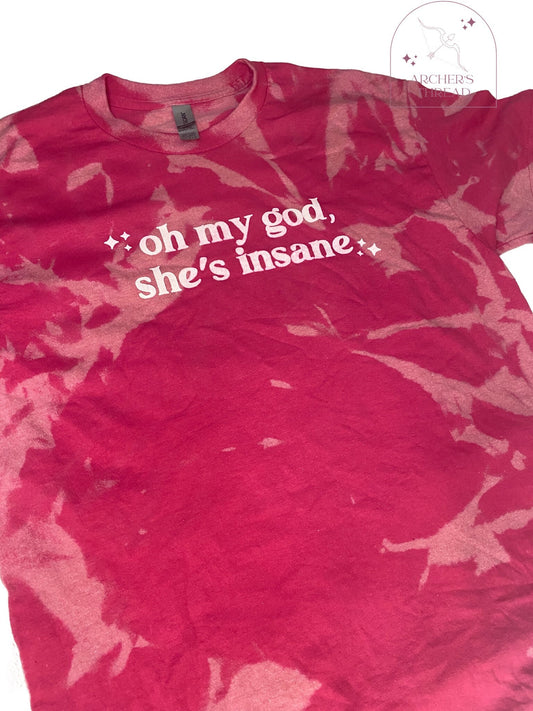 Oh my god she’s insane t-shirt