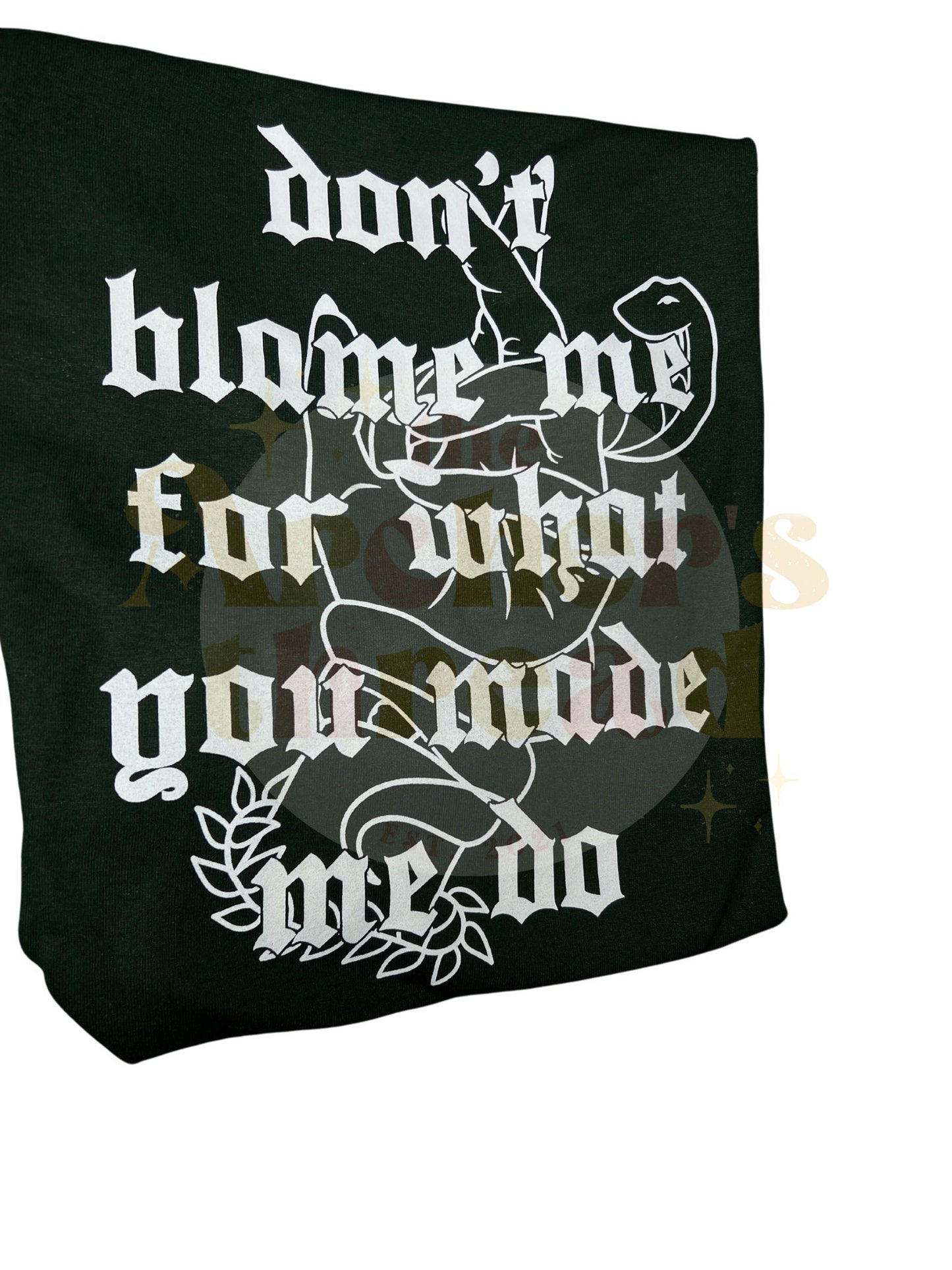 Don't Blame Me For What You Made Me Do
