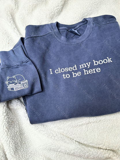 I closed my book to be here