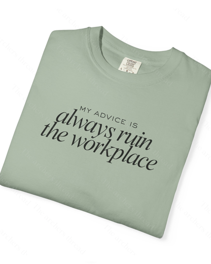 My advice is always ruin the workplace