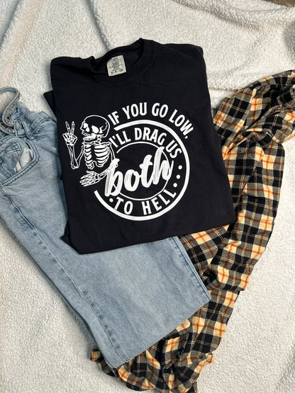 If you go low, I’ll drag us both to hell