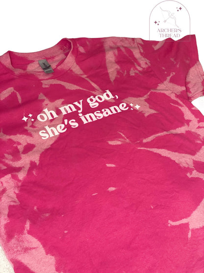 Oh my god she’s insane t-shirt