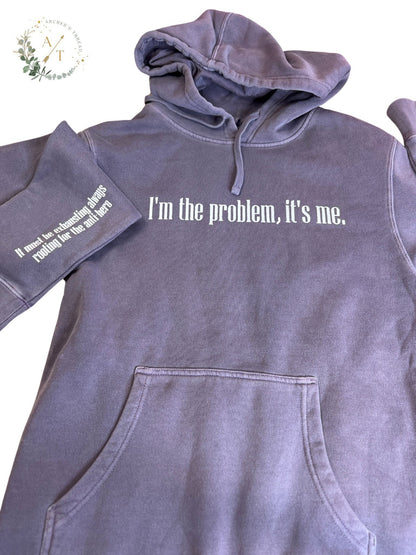 I'm The Problem, It's Me Hoodie