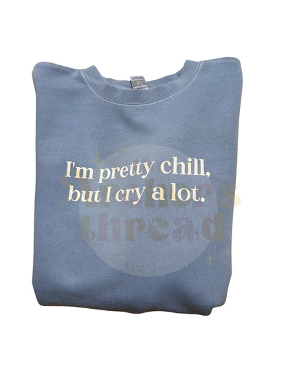 I’m pretty chill but I cry a lot top