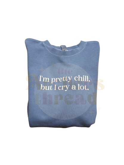 I’m pretty chill but I cry a lot top
